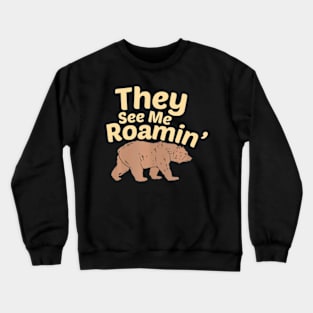 They See Me Roamin  Bear Crewneck Sweatshirt